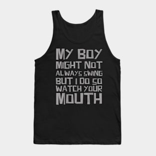 My boy might not always swing but I Do So Watch Your Mouth Tank Top